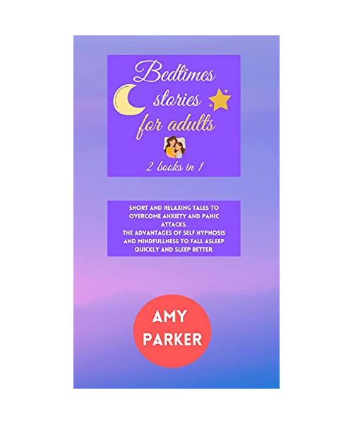 Bedtime stories for adults: 2 books in 1, short and relaxing tales to overcome anxiety and panic attacks. The advantages of self hypnosis and mind