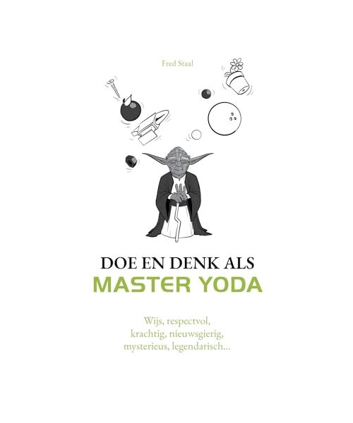 Doe en denk als Master Yoda: wijs, respectvol, krachtig, nieuwsgierig, mysterieus, legendarisch ...