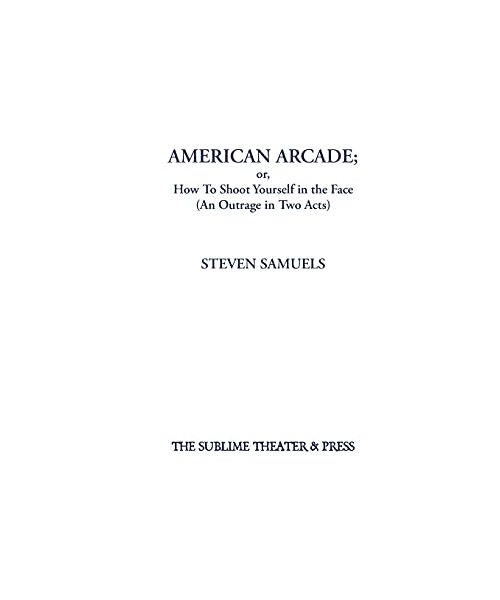American Arcade; or, How To Shoot Yourself in the Face
