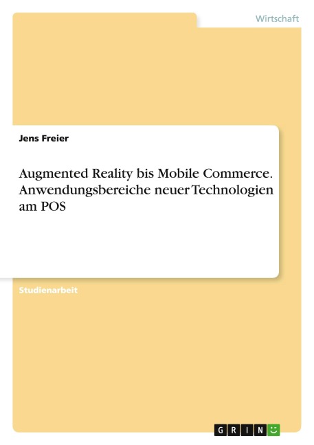 Augmented Reality bis Mobile Commerce. Anwendungsbereiche neuer Technologien am POS