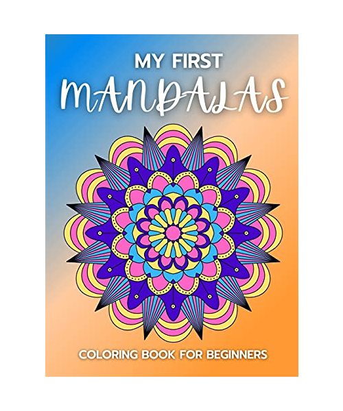 My first Mandalas Coloring Book for Beginners: Stress Relieving Mandala Designs for Adults 57 Premium Coloring Pages with Amazing Designs