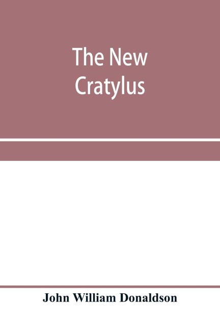The new Cratylus; or, Contributions towards a more accurate knowledge of the Greek language