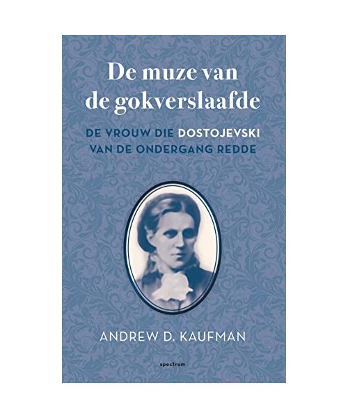 De muze van de gokverslaafde: de vrouw die Dostojevski van de ondergang redde