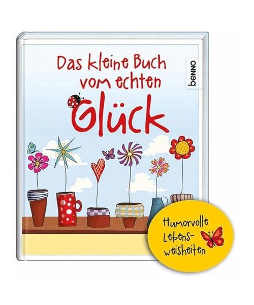 Das kleine Buch vom echten Glück