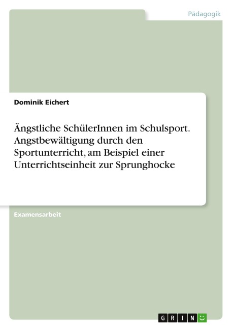 Ängstliche SchülerInnen im Schulsport.  Angstbewältigung durch den Sportunterricht,  am Beispiel einer Unterrichtseinheit zur Sprunghocke