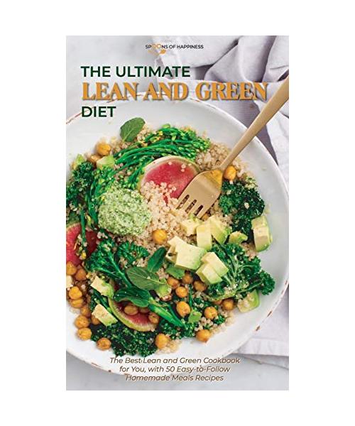The Ultimate Lean and Green Diet: The Best Lean and Green Cookbook for You, with 50 Easy-to-Follow Homemade Meals Recipes