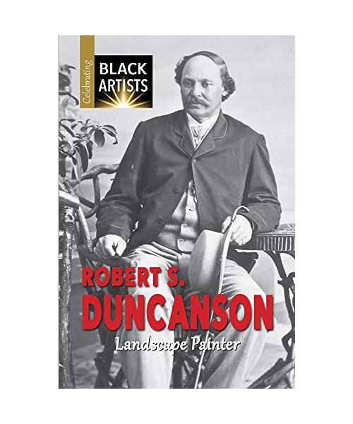 Robert S. Duncanson: Landscape Painter (Celebrating Black Artists)