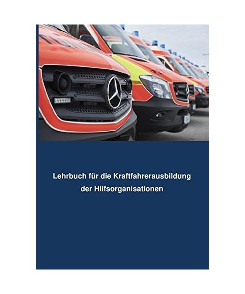 Lehrbuch Kraftfahrerausbildung für Hilfsorganisationen: Kraffahrer von Sonderfahrzeugen
