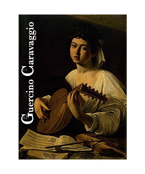 Da Guercino a Caravaggio / From Guercino to Caravaggio: Sir Denis Mahon E L'Arte Italiana del XVII Secolo / Sir Denis Mahon and Italian Art in Sevente