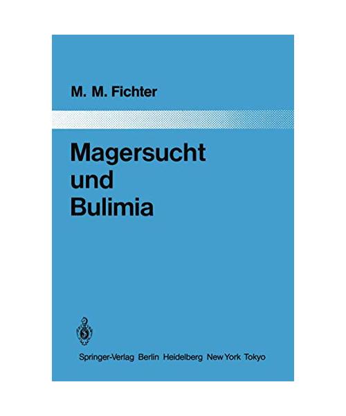 Magersucht und Bulimia: Empirische Untersuchungen zur Epidemiologie, Symptomatologie, Nosologie und zum Verlauf (Monographien aus dem Gesamtgebiete der Psychiatrie, 37)