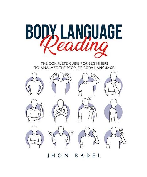 Body Language Reading: The Complete Guide for Beginners to Analyze the People's Body Language.