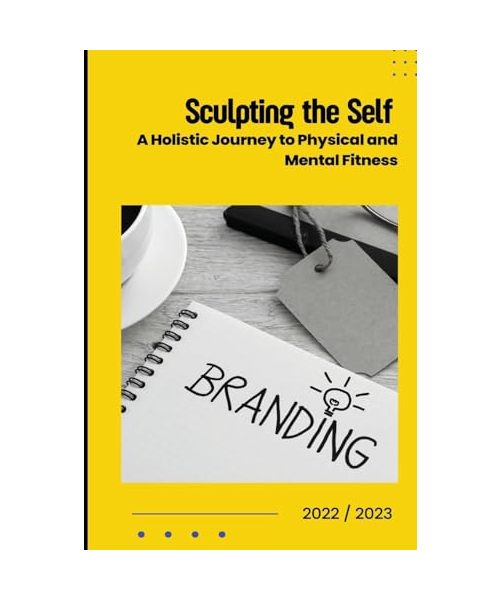 Sculpting the Self: A Holistic Journey to Physical and Mental Fitness
