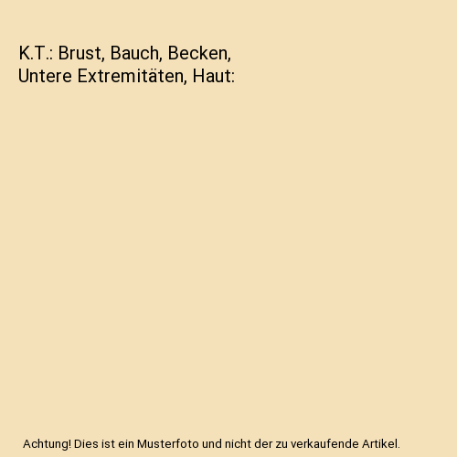 K.T.: Brust, Bauch, Becken, Untere Extremitäten, Haut