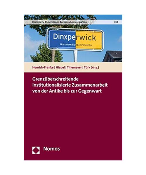 Grenzüberschreitende institutionalisierte Zusammenarbeit von der Antike bis zur Gegenwart