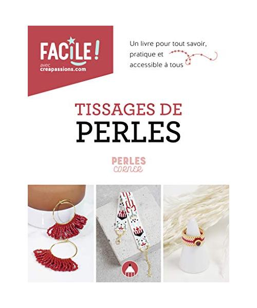 Tissages de perles - un livre pour tout savoir, pratique et accessible à tous