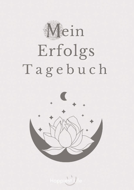 Erfolgsjournal, Mein Erfolgs Tagebuch: Visionen und Ziele erreichen durch Gewohnheiten