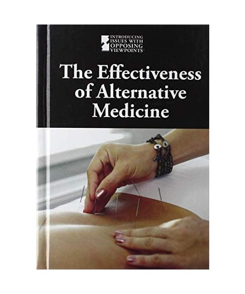 The Effectiveness of Alternative Medicine (Introducing Issues With Opposing Viewpoints)
