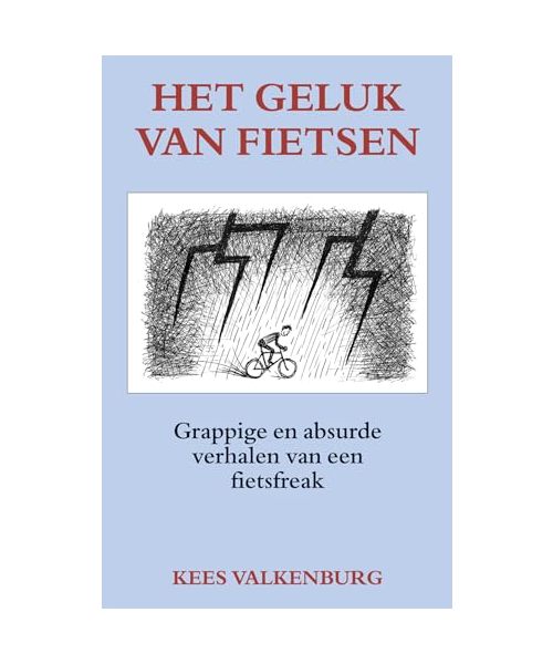 Het geluk van fietsen: Grappige en absurde verhalen van een fietsfreak