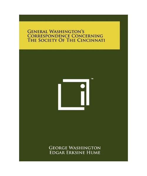 General Washingtons Correspondence Concerning the Society of the Cincinnati
