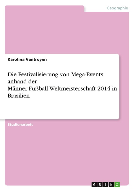 Die Festivalisierung von Mega-Events anhand der Männer-Fußball-Weltmeisterschaft 2014 in Brasilien