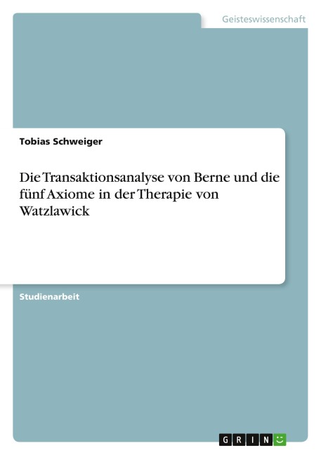 Die Transaktionsanalyse von Berne und die fünf Axiome in der Therapie von Watzlawick