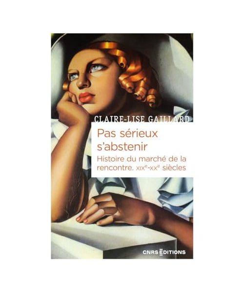 Pas sérieux s'abstenir - Histoire du marché de la rencontre XIXe-XXe siècle