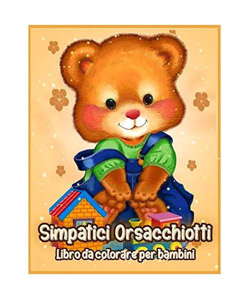 Simpatici Orsacchiotti: Libro da Colorare per Bambini, Ragazzi e Ragazze