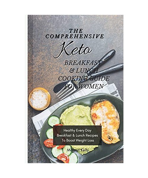 The Comprehensive KETO Breakfast & Lunch Cookbook For Women