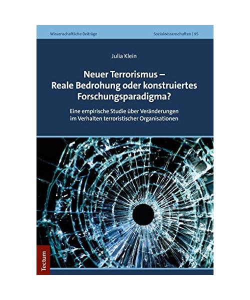 Neuer Terrorismus - Reale Bedrohung oder konstruiertes Forschungsparadigma?