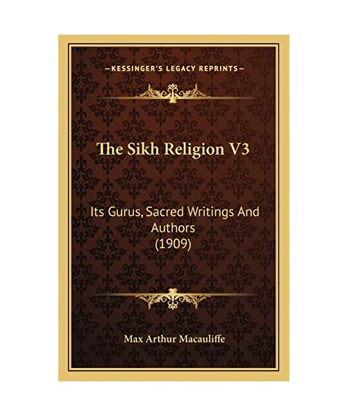 The Sikh Religion V3: Its Gurus, Sacred Writings and Authors (1909)