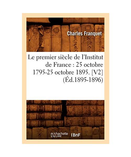 Le premier siècle de l'Institut de France