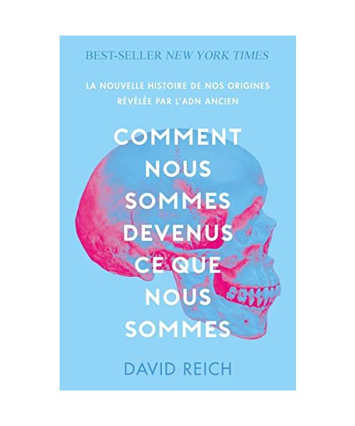 Comment nous sommes devenus ce que nous sommes: La nouvelle histoire de nos origines révélée par l'ADN ancien