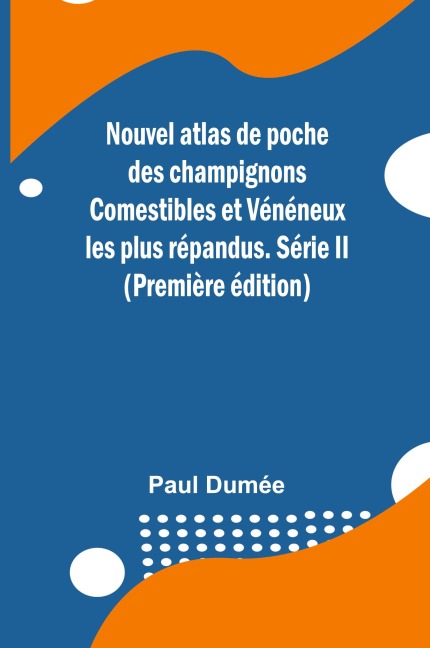 Nouvel atlas de poche des champignons Comestibles et Vénéneux les plus répandus. Série II (Première édition)