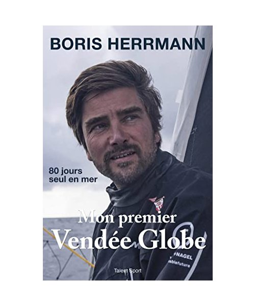 Mon premier Vendée Globe: 80 jours seul en mer
