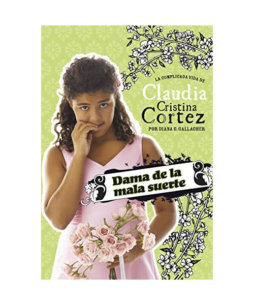 Dama de la Mala Suerte: La Complicada Vida de Claudia Cristina Cortez (Bad Luck Bridesmaid: The Complicated Life of Claudia Cristina Cortez)