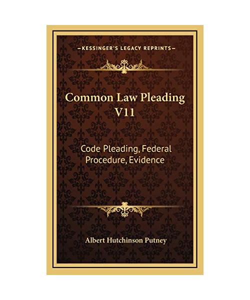 Common Law Pleading V11: Code Pleading, Federal Procedure, Evidence: Examination Questions (1910)
