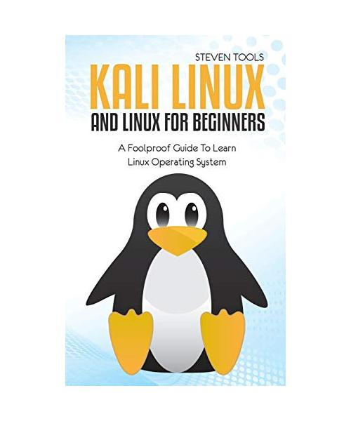 Kali Linux And Linux For Beginners: A Foolproof Guide To Learn Linux Operating System