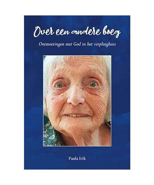 Over een andere boeg: Ontmoetingen met God in het verpleeghuis