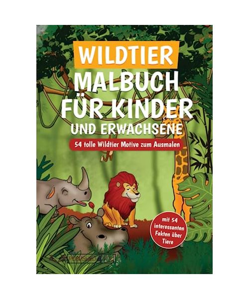 Wildtier Malbuch für Kinder und Erwachsene: 54 tolle Wildtier Motive zum Ausmalen (mit 54 interessanten Fakten über Tiere)