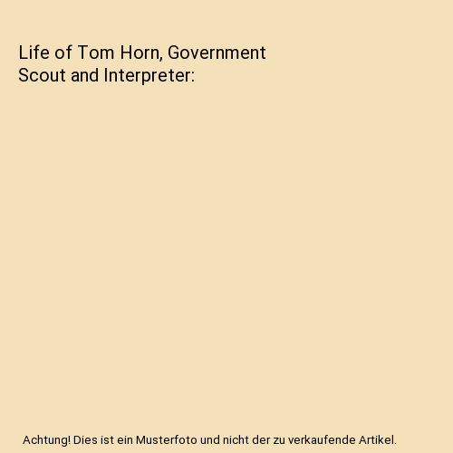 Life of Tom Horn, Government Scout and Interpreter