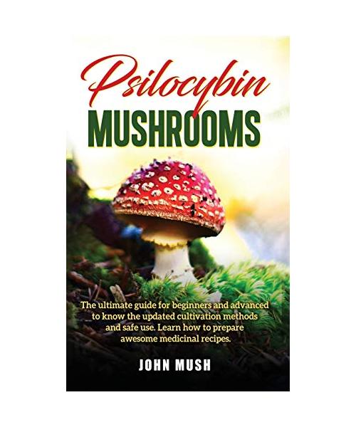 Psilocybin Mushrooms: The ultimate guide for beginners and advanced to know the update cultivation methods and safe use. Learn how to prepar