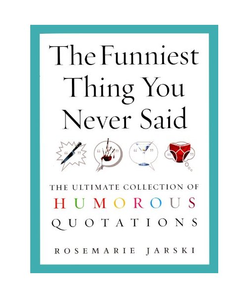 The Funniest Thing You Never Said