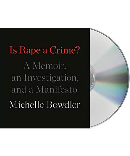 Is Rape a Crime?: A Memoir, an Investigation, and a Manifesto