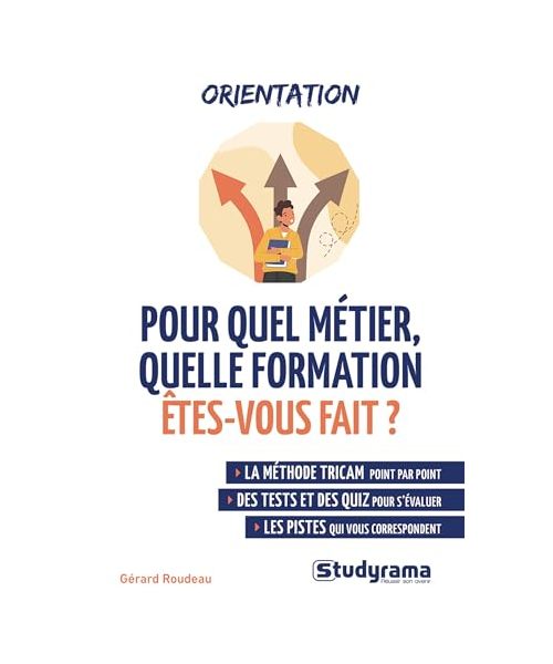 Pour quel métier, quelle formation êtes-vous fait ?: La méthode TRICAM point par point, des tests et des quiz pour s'évaluer, les pistes qui vous correspondent