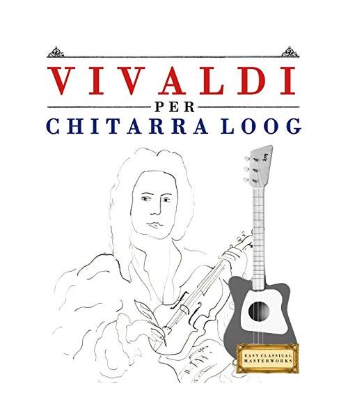 Vivaldi per Chitarra Loog: 10 Pezzi Facili per Chitarra Loog Libro per Principianti