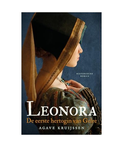 Leonora: de eerste hertogin van Gelre