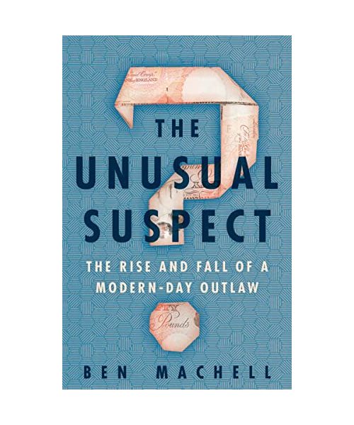 The Unusual Suspect: The Rise and Fall of a Modern-Day Outlaw