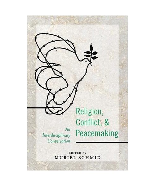 Religion, Conflict, and Peacemaking: An Interdisciplinary Conversation