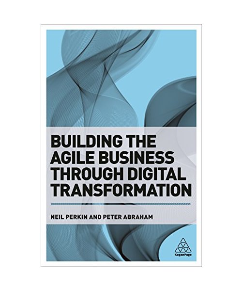 Building the Agile Business Through Digital Transformation