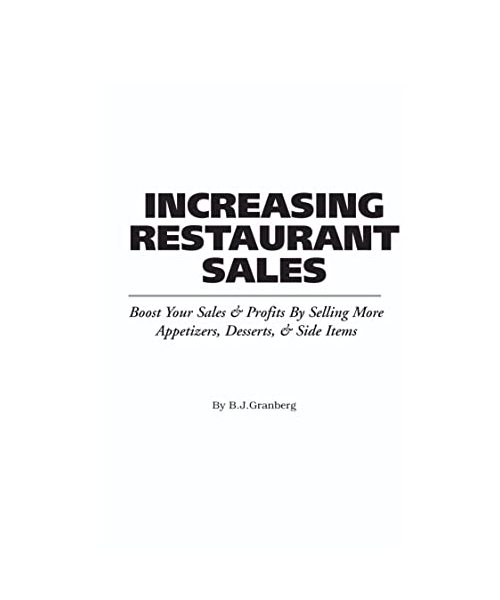 Increasing Restaurant Sales: Boost Your Sales & Profits by Selling More Appetizers, Desserts, & Side Items